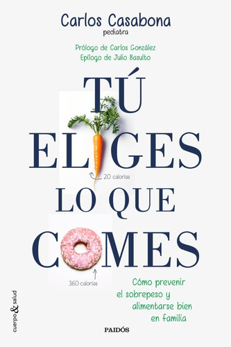 TÃÂº eliges lo que comes, de Carlos Casabona. Editorial Ediciones Paidós, tapa blanda en español