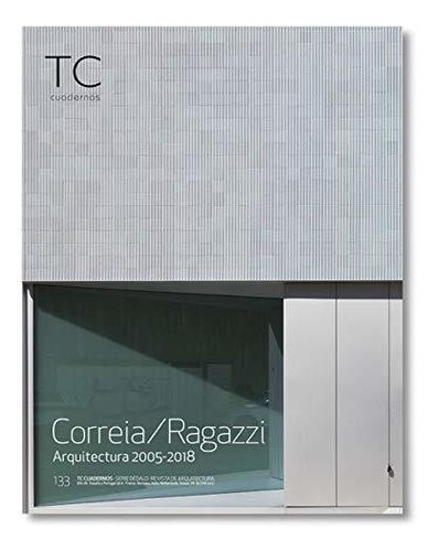 Tc Cuadernos 133 Correia Ragazzi Arquitectura 2005-2018 - Aa