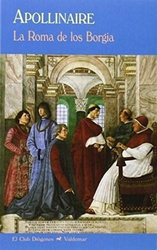 Roma De Los Borgia, La - Apollinaire, Guillaume, De Apollinaire, Guillaume. Editorial Valdemar Ediciones En Español