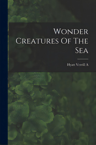 Wonder Creatures Of The Sea, De Hyatt Verrill A. Editorial Hassell Street Pr, Tapa Blanda En Inglés