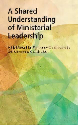 A Shared Understanding Of Ministerial Leadership : Polity Manual For Mennonite Church Canada And ..., De Mcusa. Editorial Herald Press (va), Tapa Blanda En Inglés