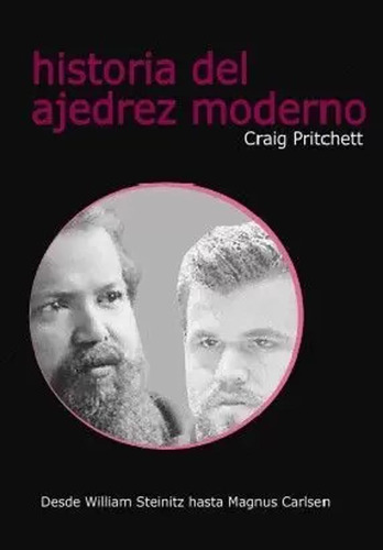 Historia Del Ajedrez Moderno - Pritchett, Craig  - *