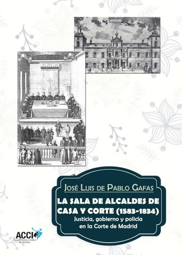 La Sala De Alcaldes De Casa Y Corte (1583 -1834) - De Pablo 