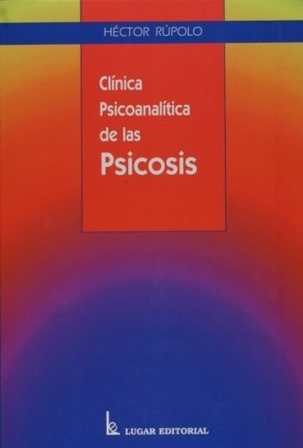 Clinica Psicoanalitica De Las Psicosis - Rupolo, Hec, De Rupolo, Hector. Editorial Lugar En Español