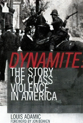Dynamite : The Story Of Class Violence In America 1830-1930, De Louis Adamic. Editorial Ak Press, Tapa Blanda En Inglés, 2009