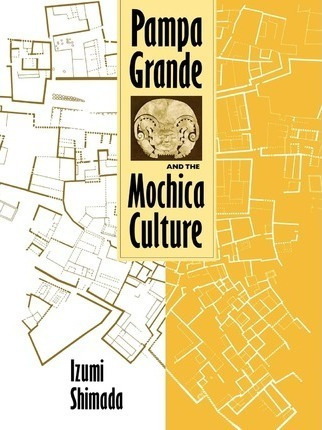 Pampa Grande And The Mochica Culture - Izumi Shimada