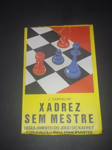 Livro: Xadrez sem Mestre - J. Carvalho