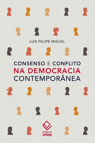 Consenso E Conflito Na Democracia Contemporânea, De Miguel, Luis Felipe. Editora Unesp, Capa Mole, Edição 1ª Edição - 2017 Em Português