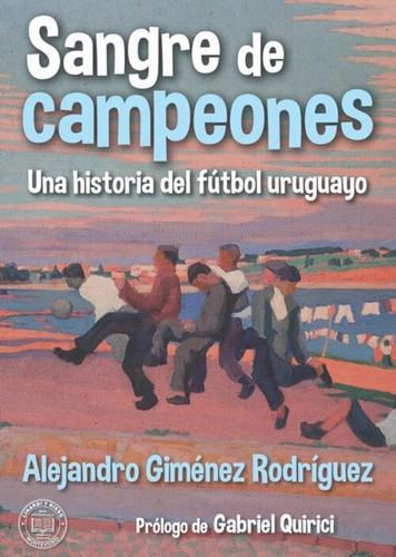 Sangre De Campeones Una Historia Del Futbol  Uruguayo
