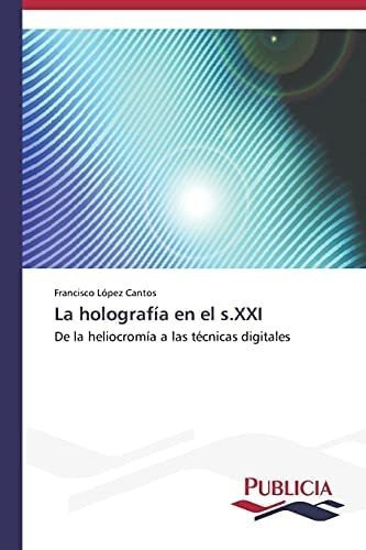 Libro: La Holografía S,xxi: De Heliocromía A Té&..