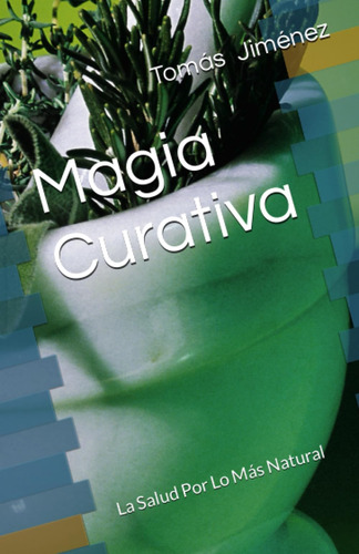 Libro: Magia Curativa: La Salud Por Lo Más Natural (spanish 