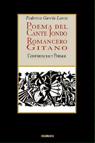 Poema Del Cante Jondo - Romancero Gitano (conferencias Y Poemas), De Federico Garcia Lorca. Editorial Stockcero, Tapa Blanda En Español