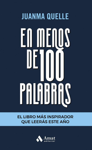 Libro: En Menos De 100 Palabras. Quelle, Juanma. Amat Editor