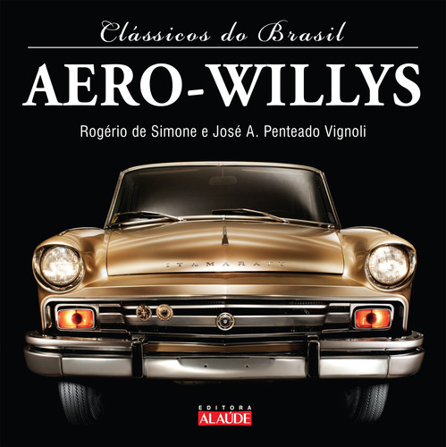 Aero-Willys, de Simone, José Rogério Lopes de. Série Clássicos do Brasil Starling Alta Editora E Consultoria  Eireli, capa dura em português, 2011