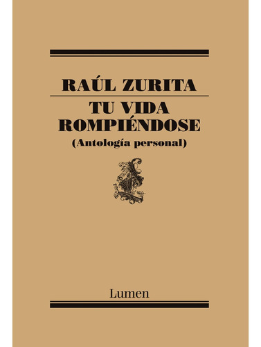 Tu vida rompiendose, de Raúl Zurita. Editorial LUMEN ESPAÑA, tapa blanda, edición 1 en español