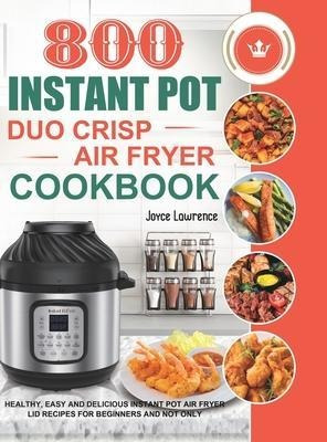 800 Instant Pot Duo Crisp Air Fryer Cookbook : Healthy, E...