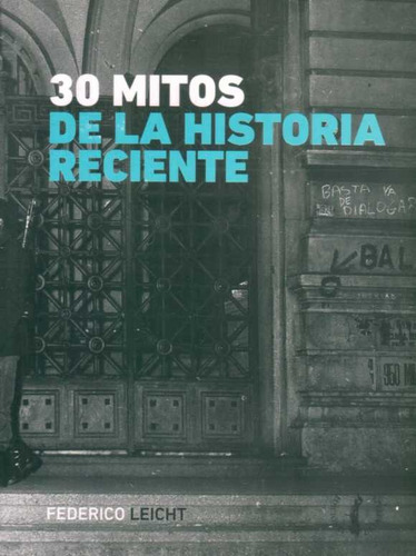 30 Mitos De La Historia Reciente / Federico Leicht (envíos)