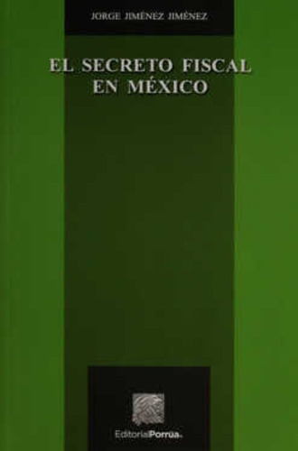 El Secreto Fiscal En México, De Jorge Jiménez Jiménez. Editorial Porrúa México En Español