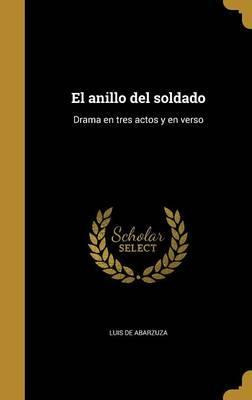 Libro El Anillo Del Soldado : Drama En Tres Actos Y En Ve...
