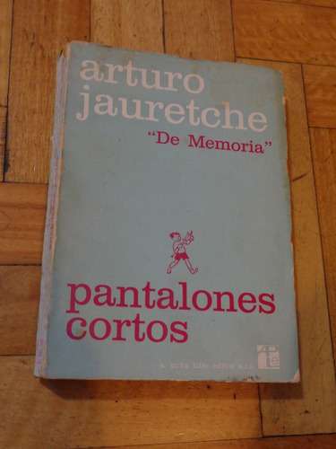 Arturo Jauretche  De Memoria  Pantalones Cortos. Peña Lillo