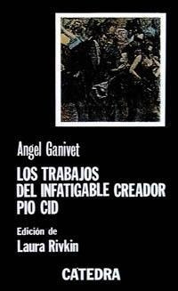 Los Trabajos Del Infatigable Creador Pio Cid - Ángel Ganivet
