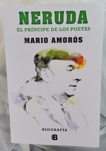Neruda El Principe De Los Poetas / Mario Amorós