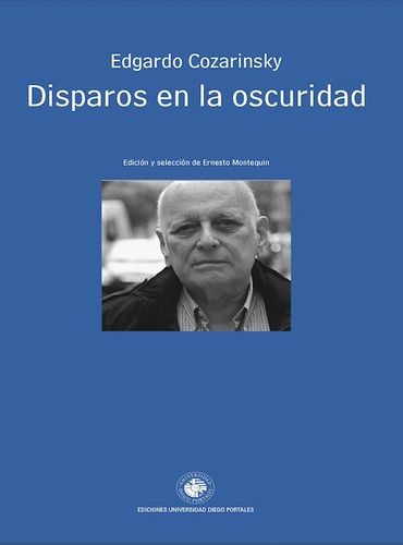 Disparos En La Oscuridad, De Edgardo Cozarinsky. Serie Ensayo Editorial Ediciones Universidad Diego Portales, Tapa Blanda, Edición Primera En Español, 2015