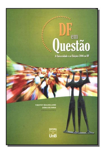 Df Em Questão - A Universidade E As Eleições 2006 No Df, De Mulholland,timothy. Editora Unb Em Português