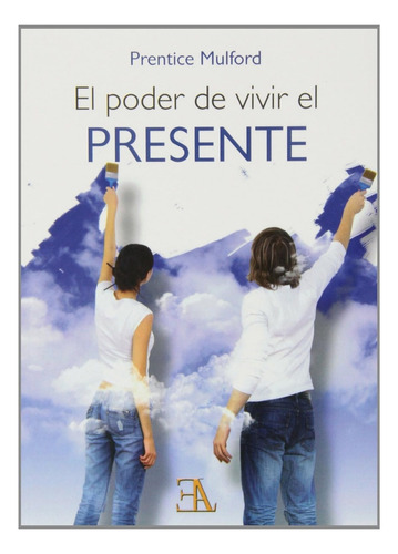 El Poder De Vivir El Presente, De Mulford Prentice. Editorial Ela (ediciones Libreria Argentina), Tapa Blanda En Español, 1