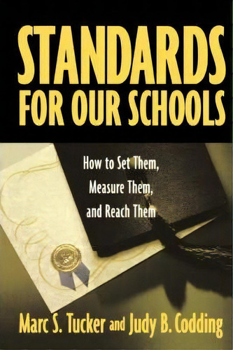 Standards For Our Schools : How To Set Them, Measure Them, And Reach Them, De Marc S. Tucker. Editorial John Wiley & Sons Inc, Tapa Blanda En Inglés