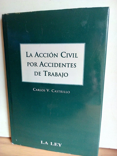 La Acción Civil Por Accidentes De Trabajo - Carlos Castrillo