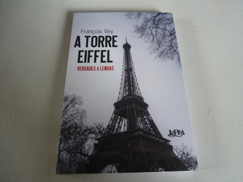Livro: A Torre Eiffel: Verdades E Lendas Por François Vey
