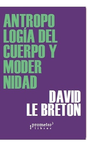 Antropología Del Cuerpo Y Modernidad - Le Breton, David