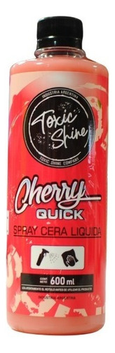 Quick Detailer Cherry Quick Toxic Shine Brillo Final 600cc