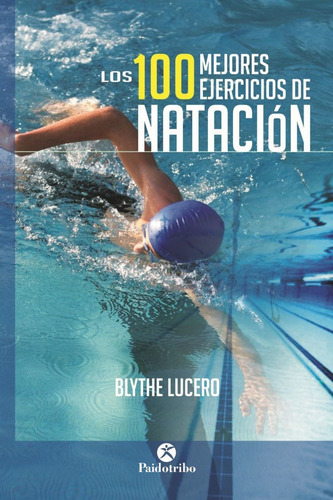 100 Mejores Ejercicios De Natacion, Los - Blythe Lucero