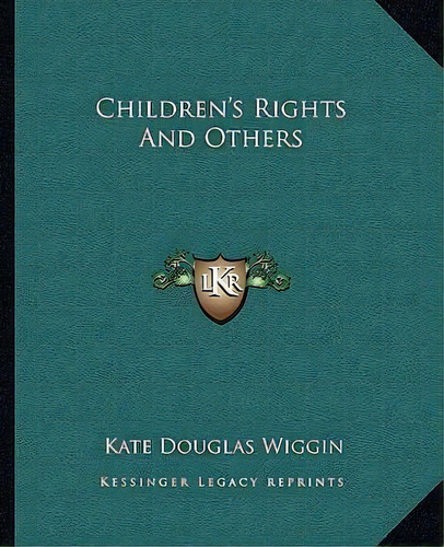 Children's Rights And Others, De Kate Douglas Wiggin. Editorial Kessinger Publishing, Tapa Blanda En Inglés