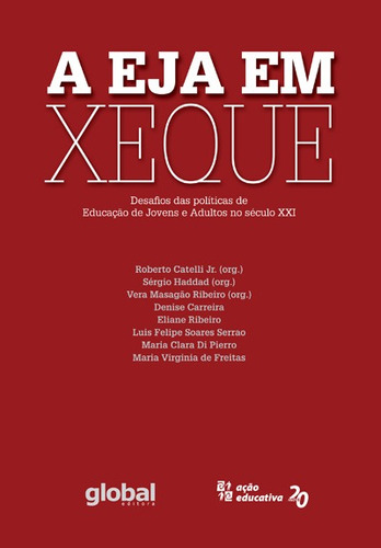 A eja em xeque: desafios das políticas de educação de jovens e adultos no século XXI, de  Catelli Junior, Roberto/  Haddad, Sérgio/  Ribeiro, Vera Masagão. Série Estudos e Propostas Editora Grupo Editorial Global, capa mole em português, 2014