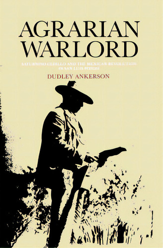 Agrarian Warlord: Saturnino Cedillo And The Mexican Revolution In San Luis Potosãâ, De Ankerson, Dudley. Editorial Northern Illinois Univ, Tapa Dura En Inglés