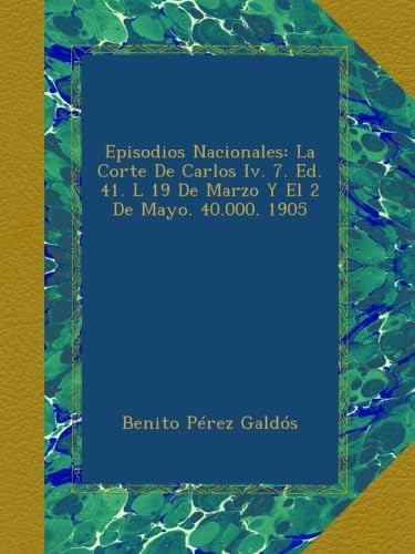 Libro: Episodios Nacionales: La Corte De Carlos Iv. 7. Ed.