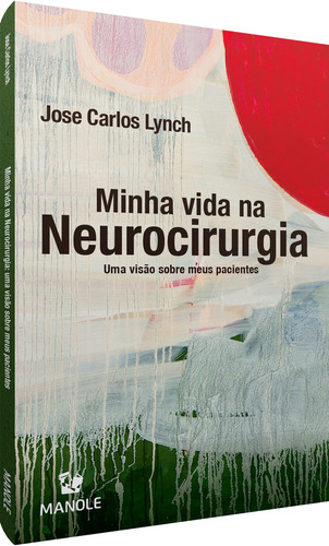 Minha vida na neurocirurgia: Uma visão sobre meus pacientes, de Lynch, Jose Carlos. Editora Manole LTDA, capa mole em português, 2021