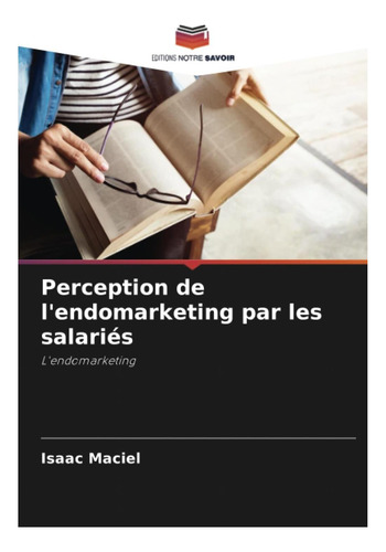 Libro: Perception De Lendomarketing Par Les Salariés: Le