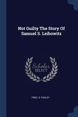 Libro Not Guilty The Story Of Samuel S. Leibowitz - Pasle...