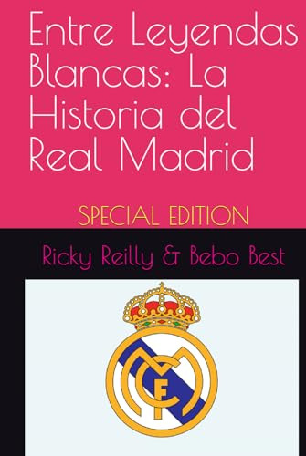 Entre Leyendas Blancas - La Historia Del Real Madrid: El Reg