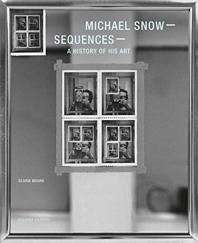 MICHAEL SNOW SEQUENCES A HISTORY OF HIS ART, de MOURE, GLORIA. Editorial Poligrafa, tapa blanda en inglés