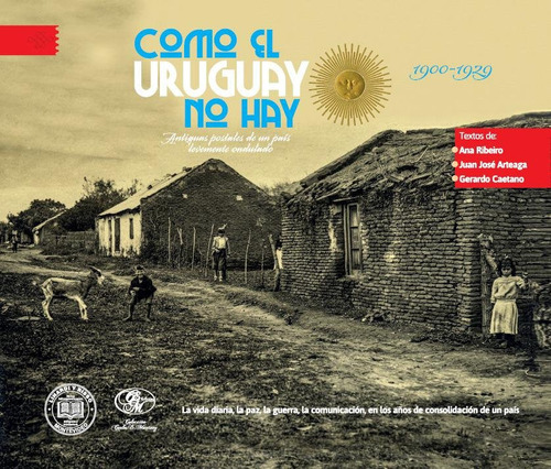 Libro Como El Uruguay No Hay 1900-1929 De Ana Ribeiro / Gera