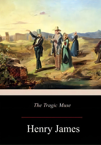 The Tragic Muse, De Henry James. Editorial Createspace Independent Publishing Platform, Tapa Blanda En Inglés