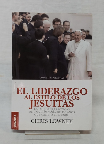 El Liderazgo Al Estilo De Los Jesuitas - Chris Lowney