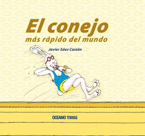 CONEJO MÁS RÁPIDO DEL MUNDO, EL, de Saez Castan, Javier. Editorial OCÉANO TRAVESÍA, tapa pasta dura, edición 1a en español, 2009