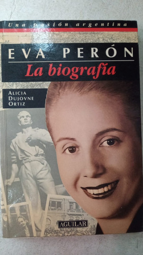 Eva Peron - La Biografia - Alicia Dujovne Ortiz