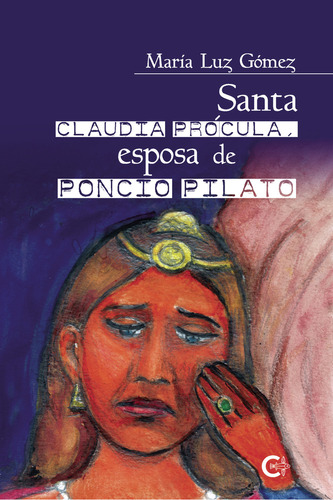 Santa Claudia Prócula, esposa de Poncio Pilato, de Gómez Gómez , María Luz.. Editorial CALIGRAMA, tapa blanda, edición 1.0 en español, 2021